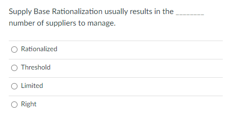 Supply Base Rationalization usually results in