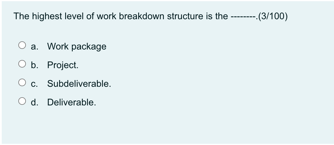 The highest level of work breakdown structure is