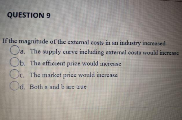QUESTION 9 If the magnitude of the external costs
