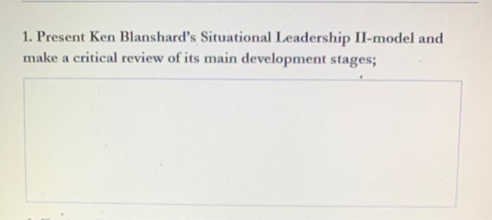 1. Present Ken Blanshard's Situational Leadership