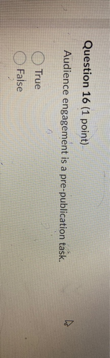 Question 16 (1 point) Audience engagement is a