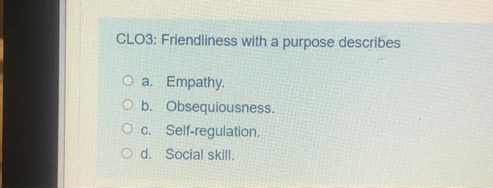 CLO3: Friendliness with a purpose describes O a.