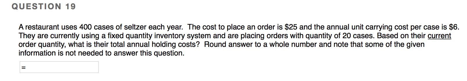 QUESTION 19 A restaurant uses 400 cases of