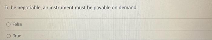 #28 To be negotiable, an instrument must be