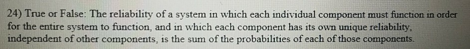 24) True or False: The reliability of a system in