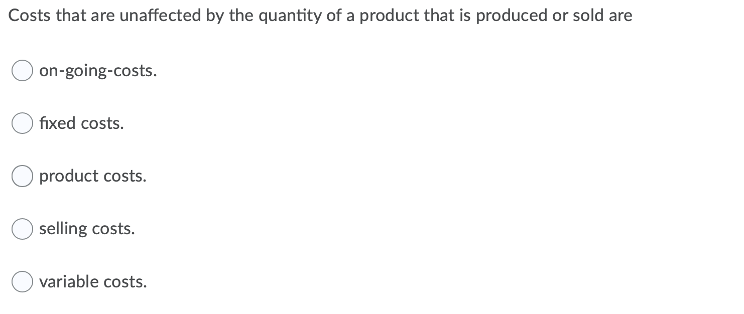 Costs that are unaffected by the quantity of a