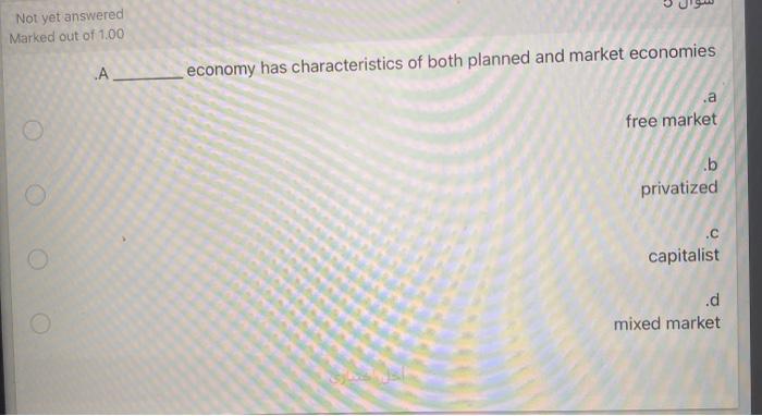 Not yet answered Marked out of 1.00 A economy has