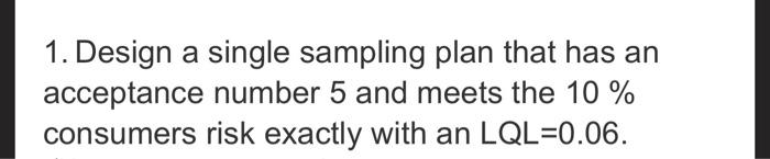 1. Design a single sampling plan that has an