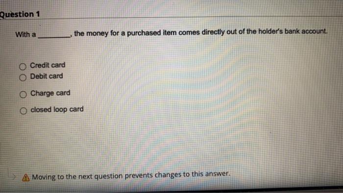 Question 1 With a the money for a purchased item