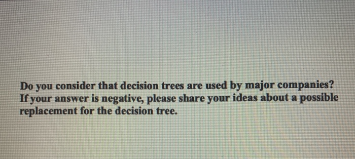 Do you consider that decision trees are used by