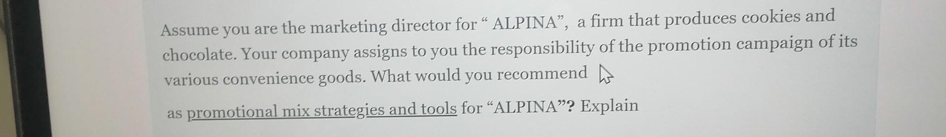 Assume you are the marketing director for ALPINA,