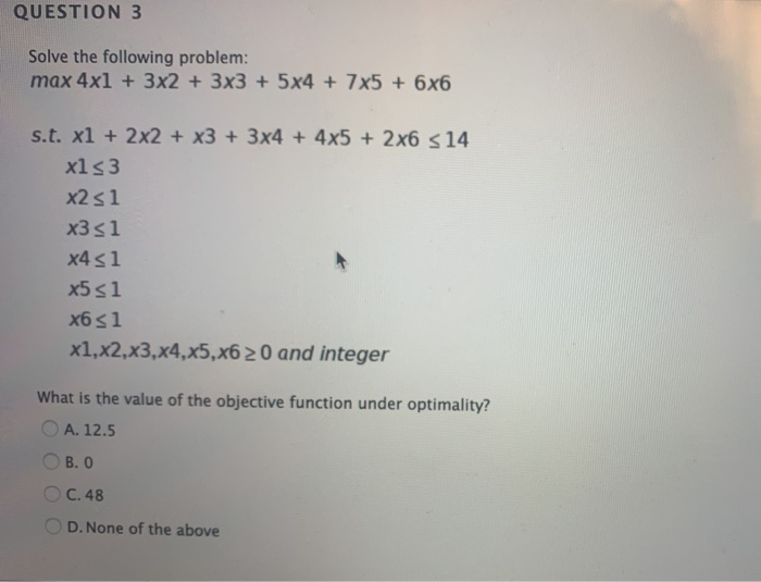 QUESTION 3 Solve the following problem: max 4x1 +