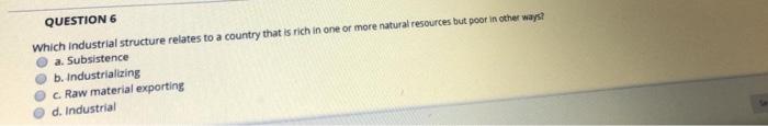 QUESTION 6 Which industrial structure relates to