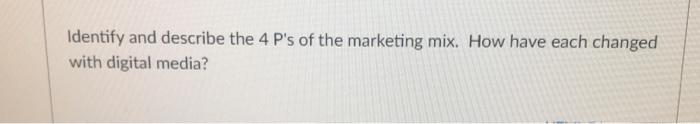 Identify and describe the 4 P's of the marketing