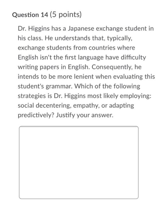 Question 14 (5 points) Dr. Higgins has a Japanese