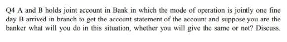 Q4 A and B holds joint account in Bank in which