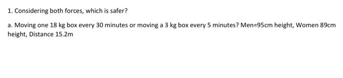 1. Considering both forces, which is safer? a.