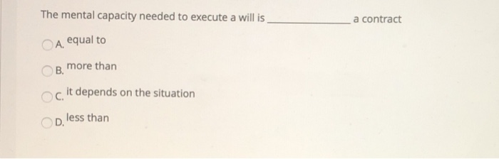a contract The mental capacity needed to execute