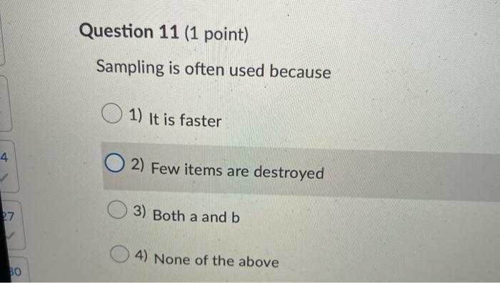 Question 11 (1 point) Sampling is often used
