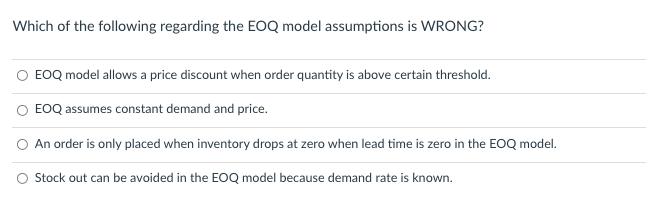 Which of the following regarding the EOQ model