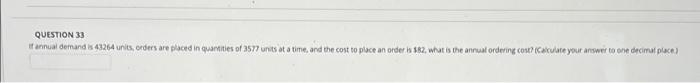 QUESTION 33 If annual demand is 43264 units,