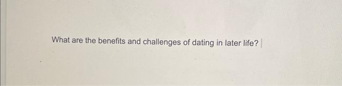 What are the benefits and challenges of dating in