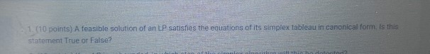 1. (10 points) A feasible solution of an LP