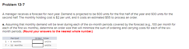 Problem 13-7 A manager receives a forecast for