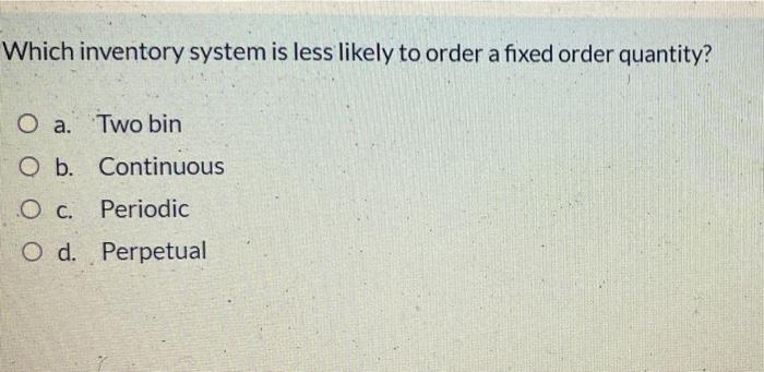Which inventory system is less likely to order a