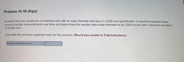 Problem 10-18 (Algo) A metal fabricator produces