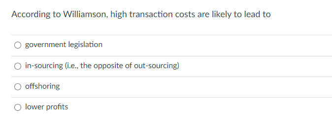 According to Williamson, high transaction costs