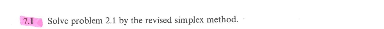 Solve the below using the revised simplex method: