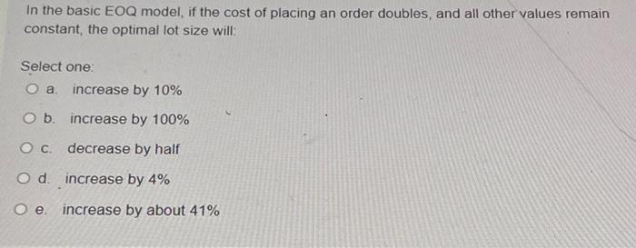 In the basic EOQ model, if the cost of placing an