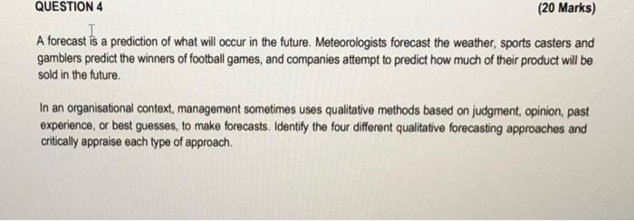 QUESTION 4 (20 Marks) A forecast is a prediction