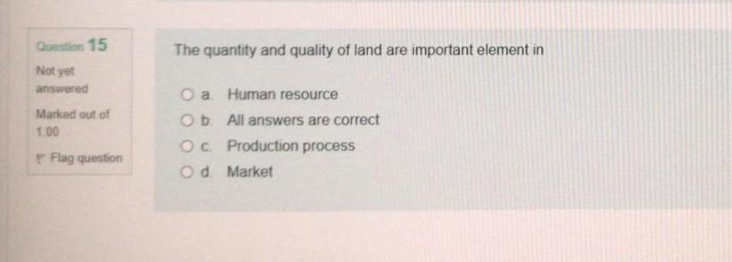 Question 15 The quantity and quality of land are