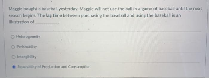 Maggie bought a baseball yesterday. Maggie will