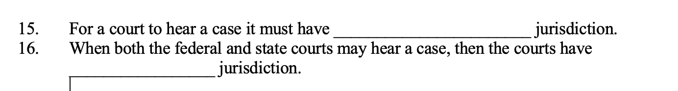 15. 16. For a court to hear a case it must have