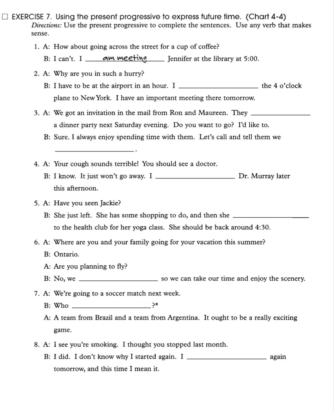 EXERCISE 7. Using the present progressive to