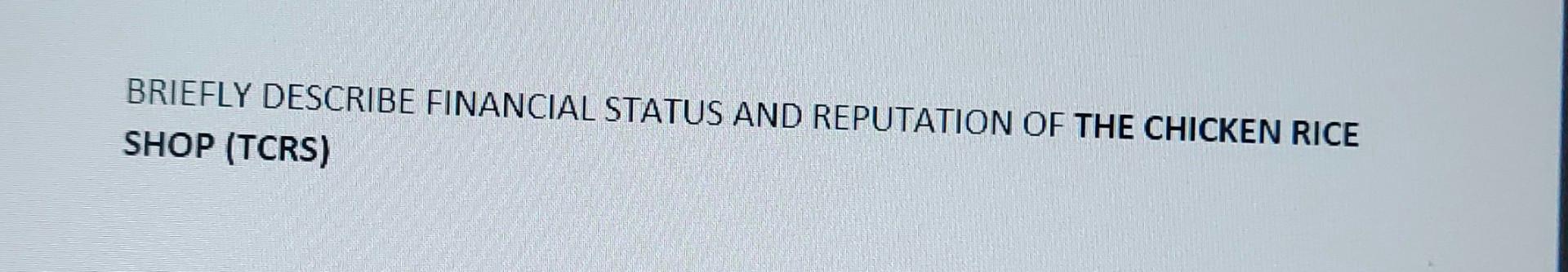 BRIEFLY DESCRIBE FINANCIAL STATUS AND REPUTATION