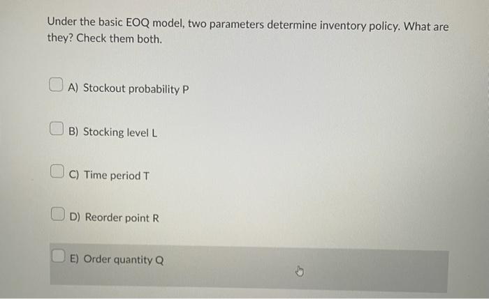 Under the basic EOQ model, two parameters