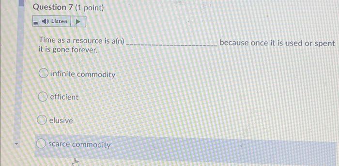 Question 7 (1 point) Listen Time as a resource is