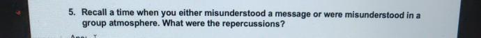 5. Recall a time when you either misunderstood a