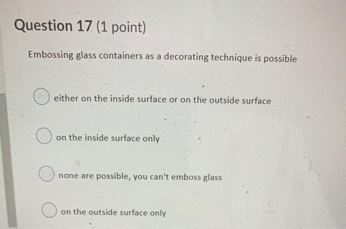 Question 17 (1 point) Embossing glass containers