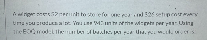 A widget costs $2 per unit to store for one year