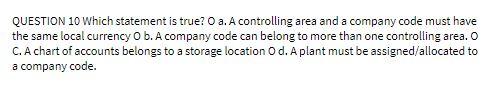 QUESTION 10 Which statement is true? O a. A