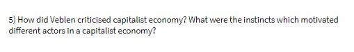 5) How did Veblen criticised capitalist economy?