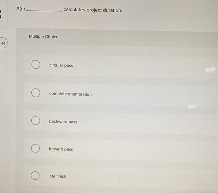 A(n) calculates project duration. Multiple Choice