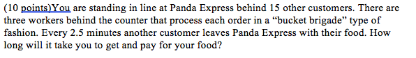 (10 points. You are standing in line at Panda
