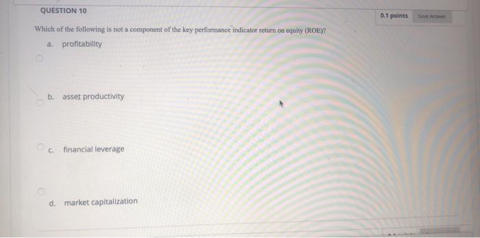 0.1 points Save A QUESTION 10 Which of the