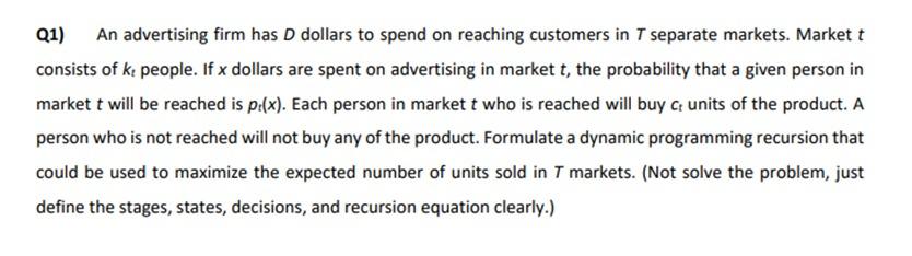 Q1) An advertising firm has D dollars to spend on